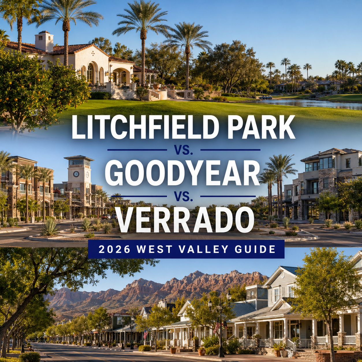 Litchfield Park vs. Goodyear vs. Verrado: A Local Home Buyer and Seller Guide for 2026